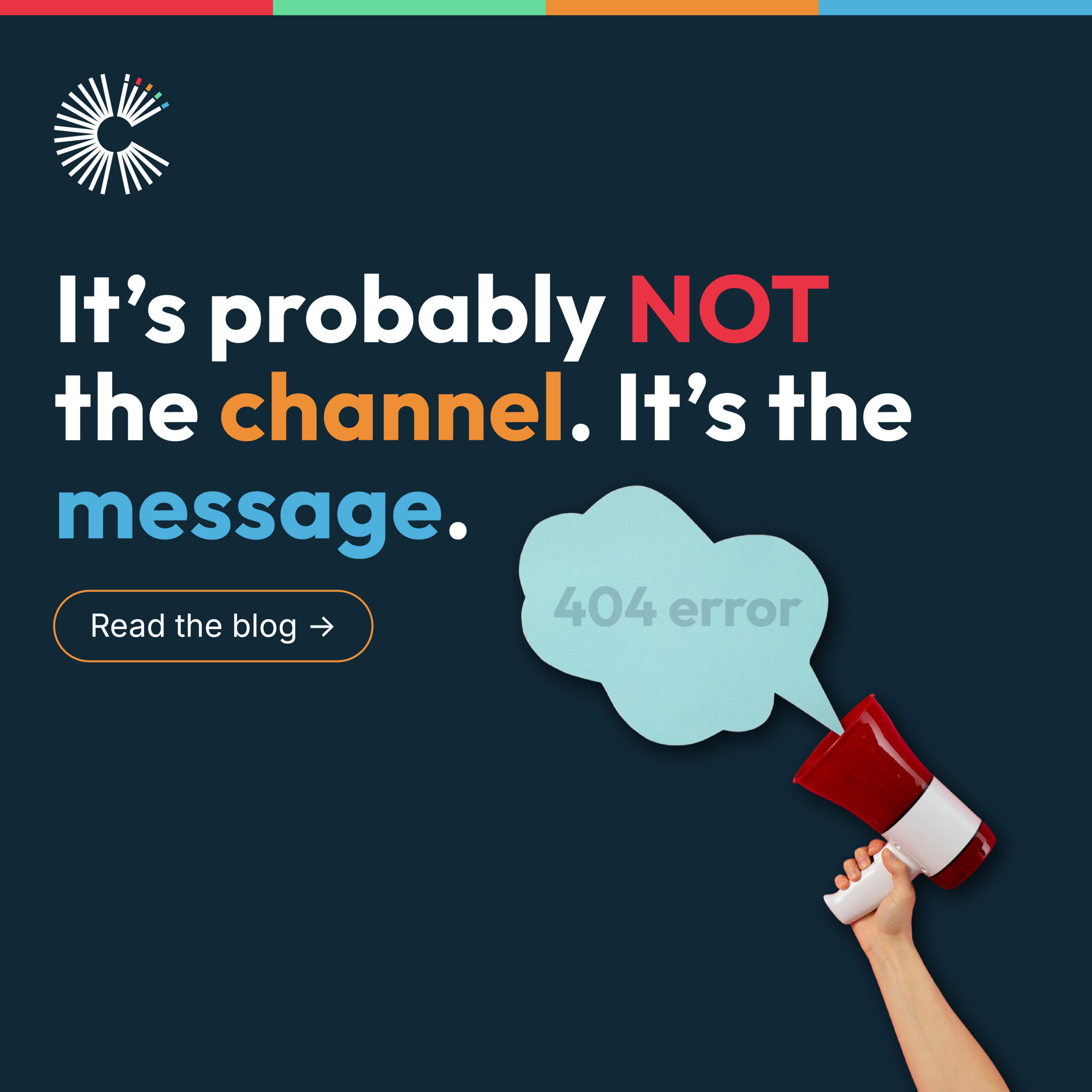Marketing graphic reading “It’s probably not the channel. It’s the message,” with a megaphone and a speech bubble displaying “404 error.”