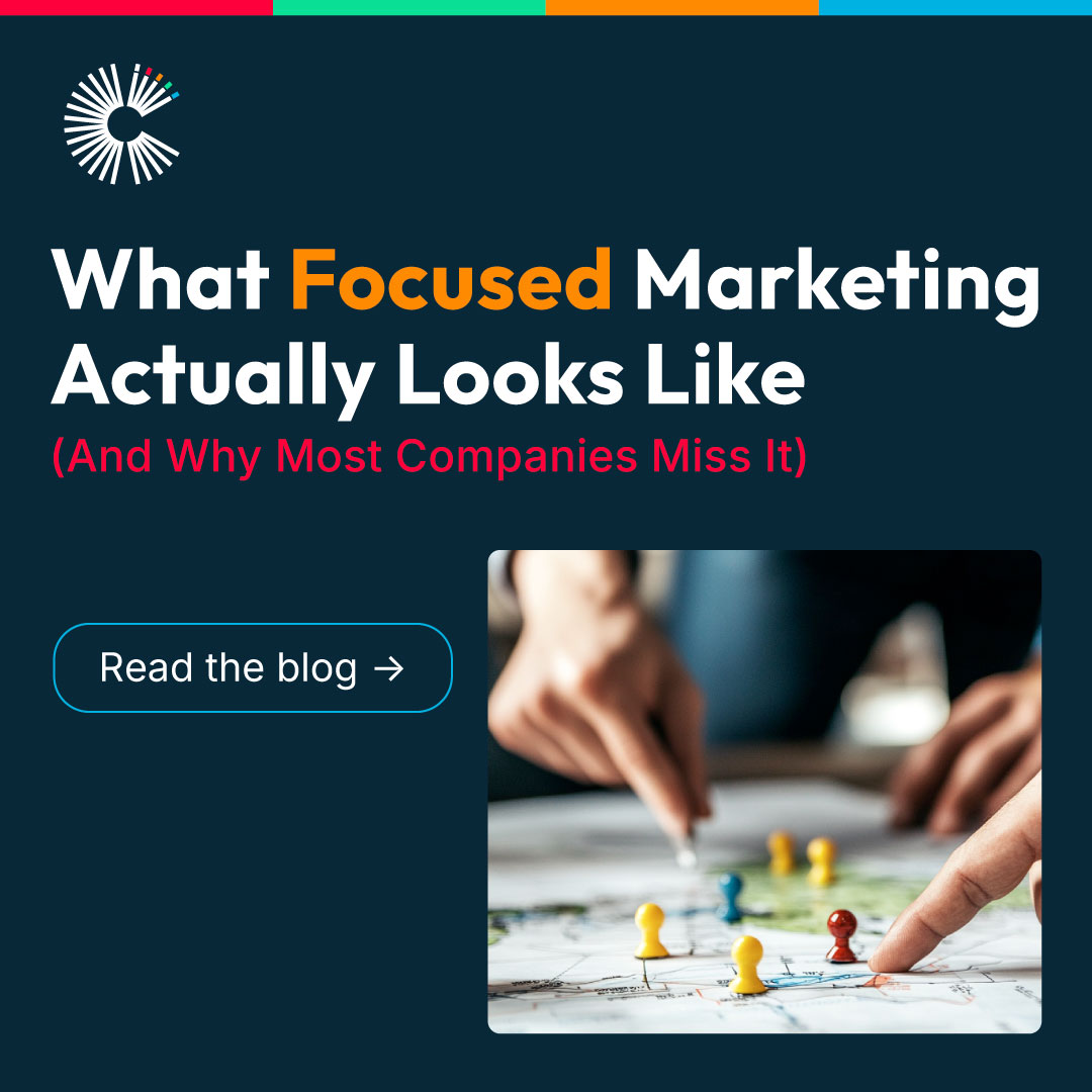 CVAC blog graphic reading 'What Focused Marketing Actually Looks Like (And Why Most Companies Miss It)' with an image of hands placing markers on a strategy map.